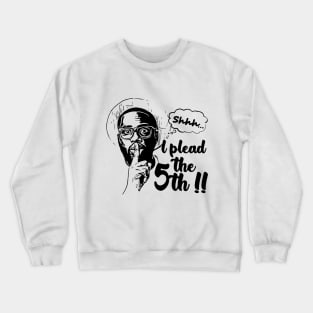 Plead the 5th Crewneck Sweatshirt